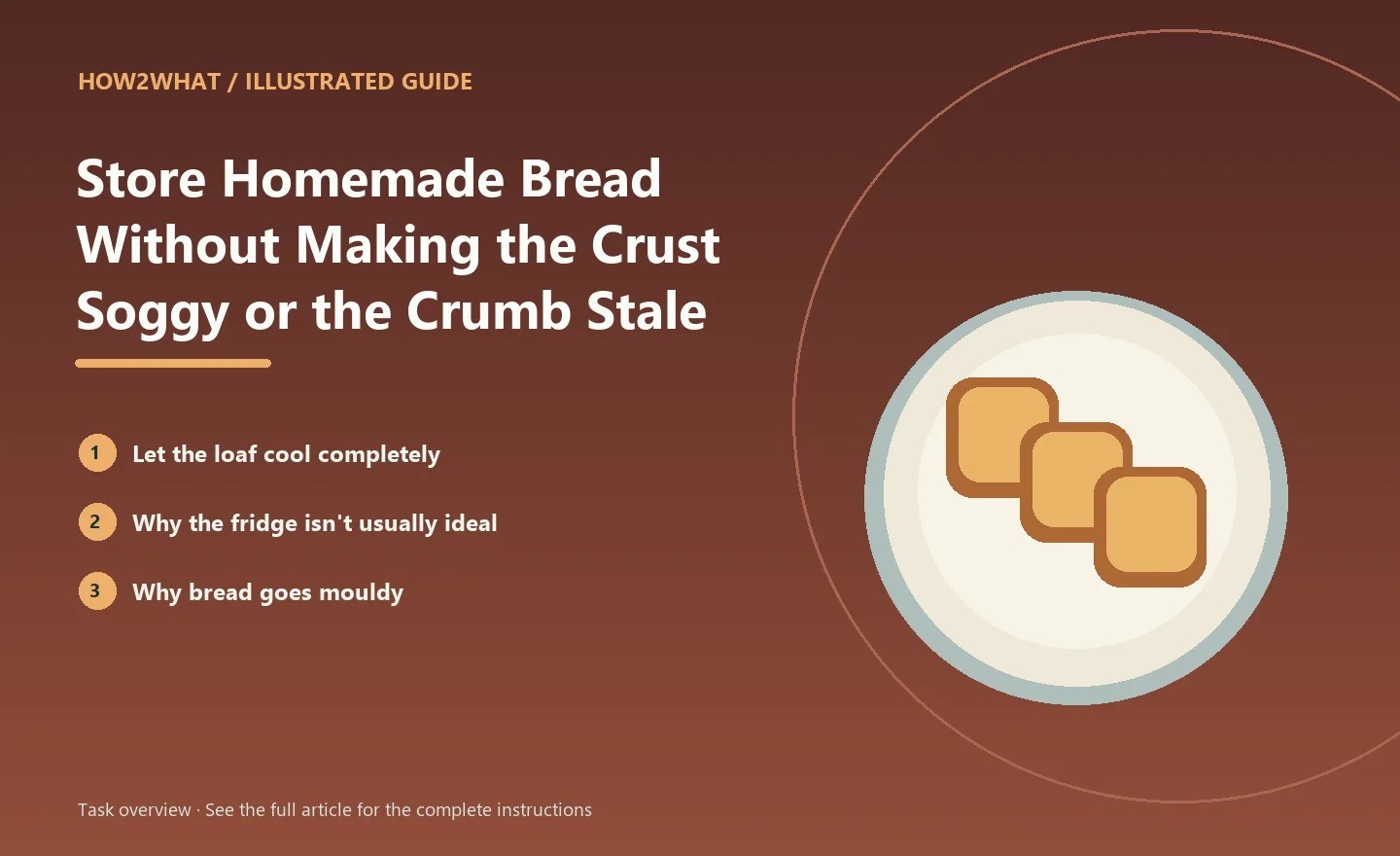 Illustrated task overview for How to Store Homemade Bread Without Making the Crust Soggy or the Crumb Stale